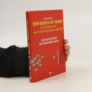 gebrauchtes Buch – Robert Meier – Der Bauch ist rund und Schluss ist, wenn die Hebamme abpfeift