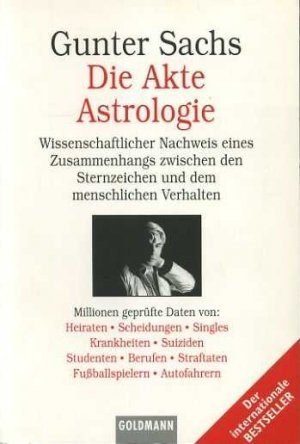 Die Akte Astrologie. Wissenschaftlicher Nachweis eines Zusammenhangs zwischen den Sternzeichen und dem menschlichen Verhalten