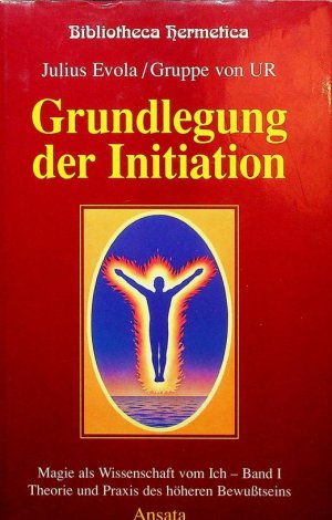 Grundlegung der Initiation. Magie als Wissenschaft vom Ich, Band I. Theorie und Praxis der höheren Bewusstseins