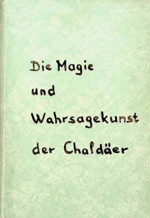 Die Magie und Wahrsagekunst der Chaldäer