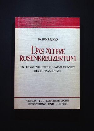 gebrauchtes Buch – Hans Schick – Das ältere Rosenkreuzertum : e. Beitr. zur Entstehungsgeschichte d. Freimaurerei Hans Schick