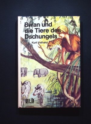 Bwan und die Tiere des Dschungels Kurt Vethake