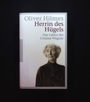 gebrauchtes Buch – Oliver Hilmes – Herrin des Hügels : das Leben der Cosima Wagner Oliver Hilmes