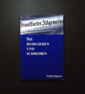 Sie redigieren und schreiben die Frankfurter Allgemeine, Zeitung für Deutschland [bearb. von Beate Bohn u. Franziska Eisenbarth]