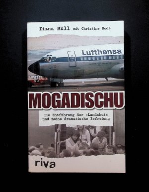 gebrauchtes Buch – Müll, Diana und Christine Bode – Mogadischu : die Entführung der "Landshut" und meine dramatische Befreiung Diana Müll mit Christine Bode