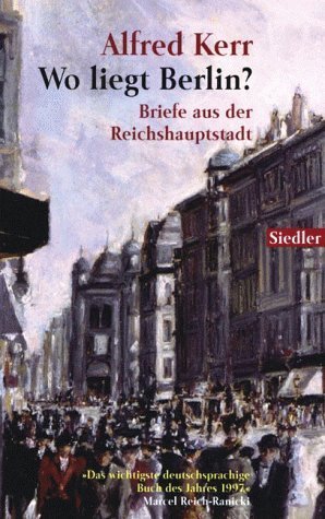Bildtext: Wo liegt Berlin? Briefe aus der Reichshauptstadt von Alfred Kerr