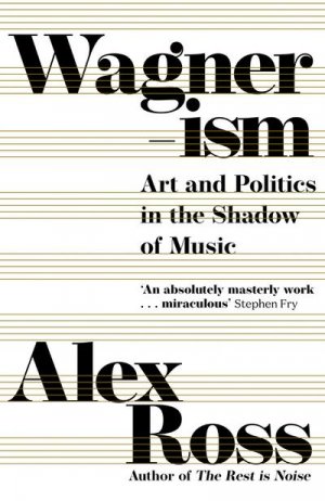 neues Buch – Alex Ross – Wagnerism