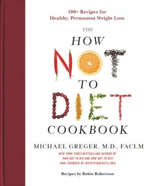 neues Buch – Michael Greger – The How Not to Diet Cookbook