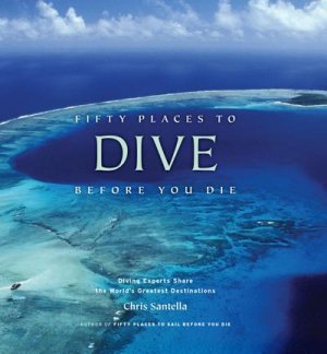 neues Buch – Chris Santella – Fifty Places to Dive Before You Die