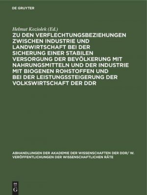 Zu den Verflechtungsbeziehungen zwischen Industrie und Landwirtschaft bei der Sicherung einer stabilen Versorgung der Bevölkerung mit Nahrungsmitteln und der Industrie mit biogenen Rohstoffen und bei der Leistungssteigerung der Volkswirtschaft der DDR