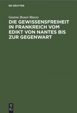 neues Buch – Gaston Bonet-Maury – Die Gewissensfreiheit in Frankreich vom Edikt von Nantes bis zur Gegenwart