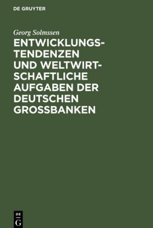 neues Buch – Georg Solmssen – Entwicklungstendenzen und weltwirtschaftliche Aufgaben der deutschen Großbanken