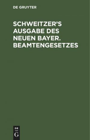 Schweitzer's Ausgabe des neuen bayer. Beamtengesetzes