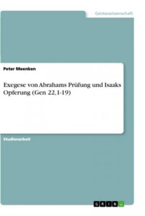 Exegese von Abrahams Prüfung und Isaaks Opferung (Gen 22,1-19)