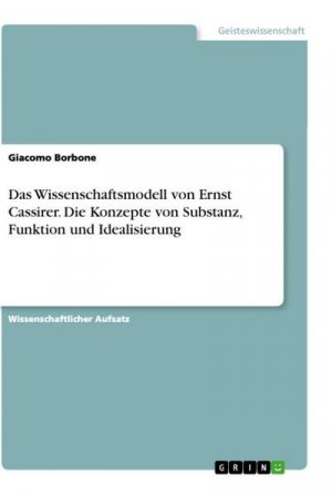 Das Wissenschaftsmodell von Ernst Cassirer. Die Konzepte von Substanz, Funktion und Idealisierung