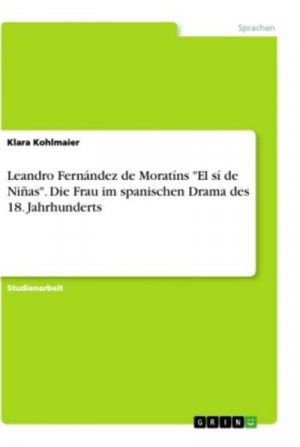 Leandro Fernández de Moratíns "El sí de Niñas". Die Frau im spanischen Drama des 18. Jahrhunderts