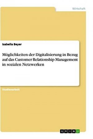 Möglichkeiten der Digitalisierung in Bezug auf das Customer Relationship Management in sozialen Netzwerken