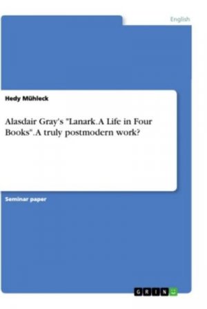 Alasdair Gray's "Lanark. A Life in Four Books". A truly postmodern work?