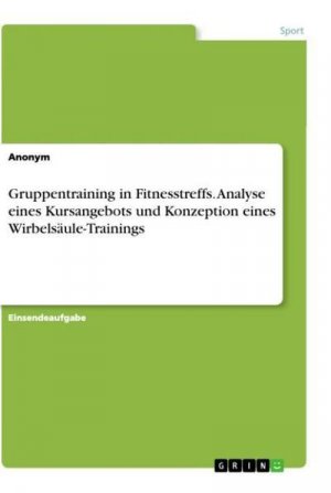 Gruppentraining in Fitnesstreffs. Analyse eines Kursangebots und Konzeption eines Wirbelsäule-Trainings