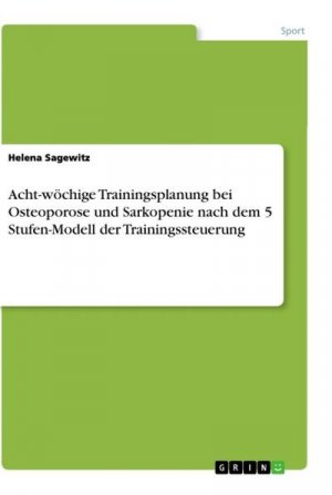 Acht-wöchige Trainingsplanung bei Osteoporose und Sarkopenie nach dem 5 Stufen-Modell derTrainingssteuerung