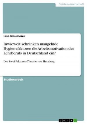 Inwieweit schränken mangelnde Hygienefaktoren die Arbeitsmotivation des Lehrberufs in Deutschland ein?