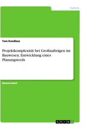 Projektkomplexität bei Großaufträgen im Bauwesen. Entwicklung eines Planungstools