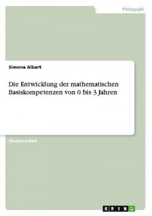 Die Entwicklung der mathematischen Basiskompetenzen von 0 bis 3 Jahren