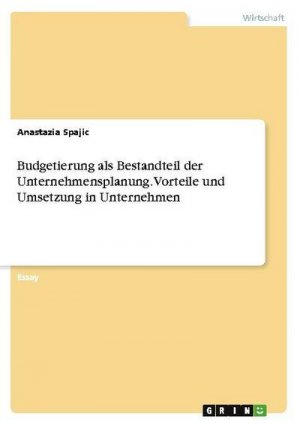 Budgetierung als Bestandteil der Unternehmensplanung. Vorteile und Umsetzung in Unternehmen