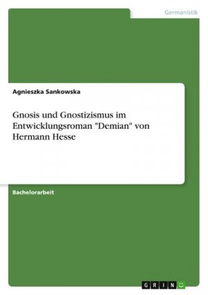 Gnosis und Gnostizismus im Entwicklungsroman "Demian" von Hermann Hesse