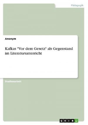 Kafkas "Vor dem Gesetz" als Gegenstand im Literaturunterricht