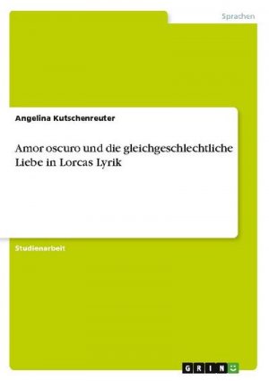 Amor oscuro und die gleichgeschlechtliche Liebe in Lorcas Lyrik