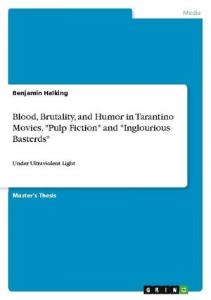 Blood, Brutality, and Humor in Tarantino Movies. "Pulp Fiction" and "Inglourious Basterds"