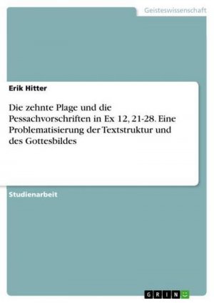 Die zehnte Plage und die Pessachvorschriften in Ex 12, 21-28. Eine Problematisierung der Textstruktur und des Gottesbildes