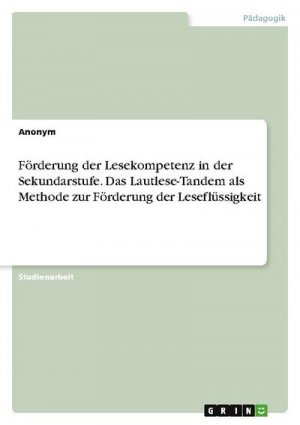 Förderung der Lesekompetenz in der Sekundarstufe. Das Lautlese-Tandem als Methode zur Förderung der Leseflüssigkeit