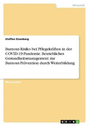 Burnout-Risiko bei Pflegekräften in der COVID-19-Pandemie. Betriebliches Gesundheitsmanagement zur Burnout-Prävention durch Weiterbildung