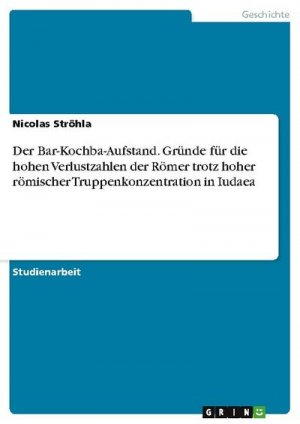 Der Bar-Kochba-Aufstand. Gründe für die hohen Verlustzahlen der Römer trotz hoher römischer Truppenkonzentration in Iudaea