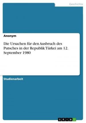 Die Ursachen für den Ausbruch des Putsches in der Republik Türkei am 12. September 1980