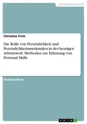 Die Rolle von Persönlichkeit und Persönlichkeitsmerkmalen in der heutigen Arbeitswelt. Methoden zur Erfassung von Personal Skills