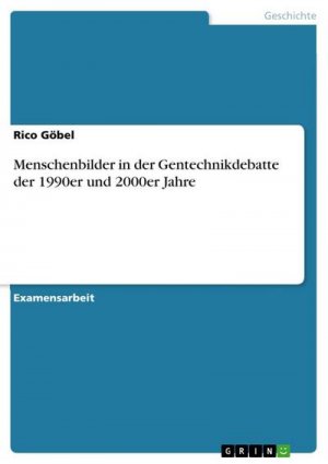 Menschenbilder in der Gentechnikdebatte der 1990er und 2000er Jahre