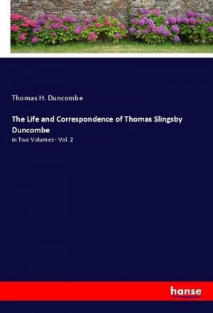 The Life and Correspondence of Thomas Slingsby Duncombe