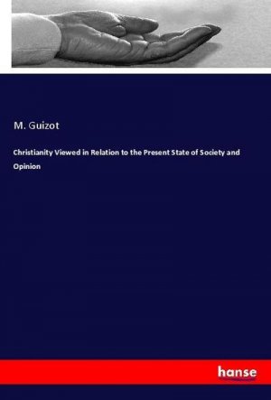 Christianity Viewed in Relation to the Present State of Society and Opinion