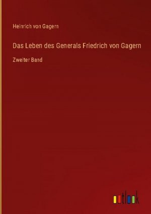 Das Leben des Generals Friedrich von Gagern