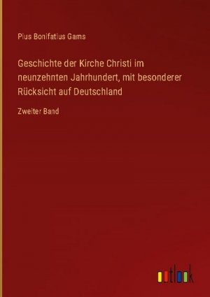 Geschichte der Kirche Christi im neunzehnten Jahrhundert, mit besonderer Rücksicht auf Deutschland