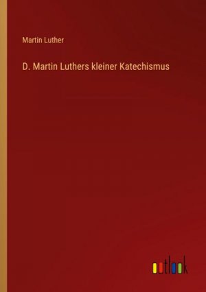D. Martin Luthers kleiner Katechismus