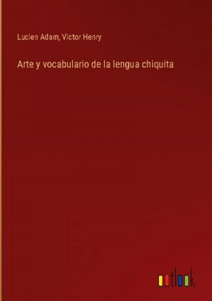 Arte y vocabulario de la lengua chiquita