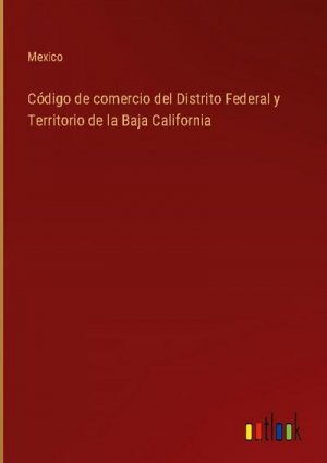 Código de comercio del Distrito Federal y Territorio de la Baja California