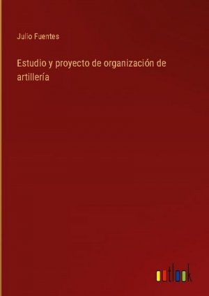 Estudio y proyecto de organización de artillería