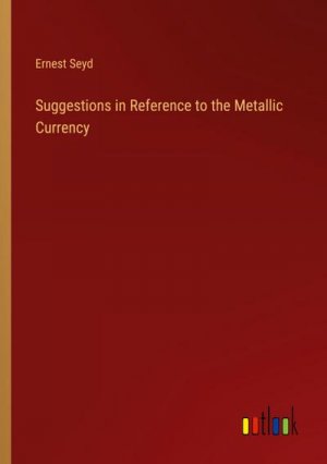 Suggestions in Reference to the Metallic Currency