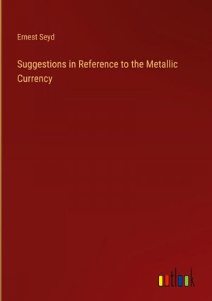 Suggestions in Reference to the Metallic Currency