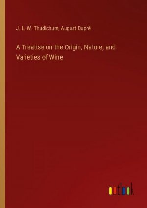 A Treatise on the Origin, Nature, and Varieties of Wine